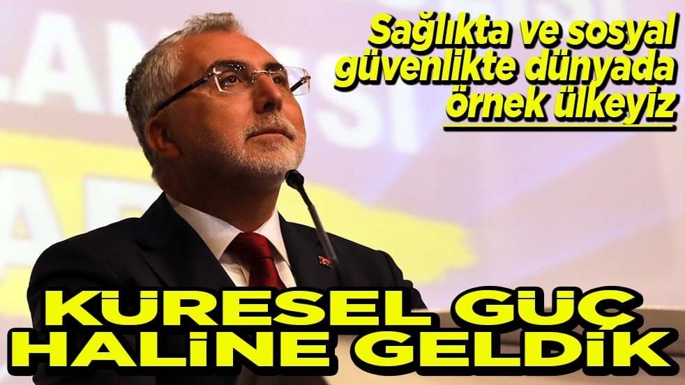 Sağlıkta ve sosyal güvenlikte dünyada örnek ülkeyiz Küresel güç haline geldik