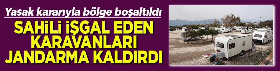 Sahili işgal eden karavanları jandarma kaldırdı