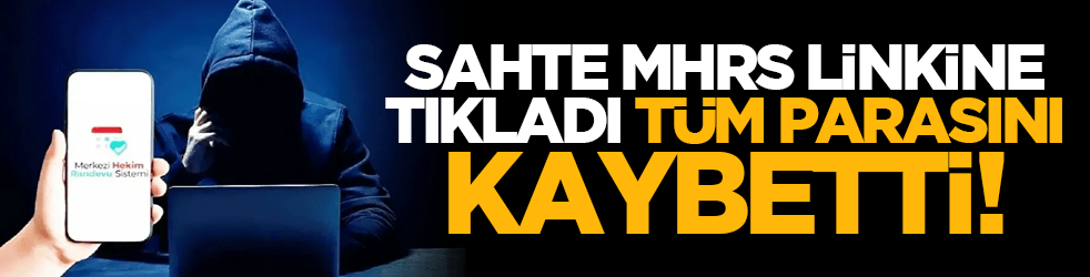 Sahte MHRS linkine tıkladı tüm parasını kaybetti!