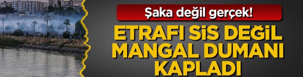 Şaka değil gerçek! Etrafı sis değil mangal dumanı kapladı