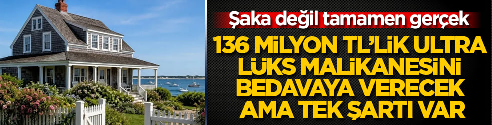 Şaka değil tamamen gerçek! 136 milyon TL’lik ultra lüks malikanesini bedavaya verecek ama tek şartı var
