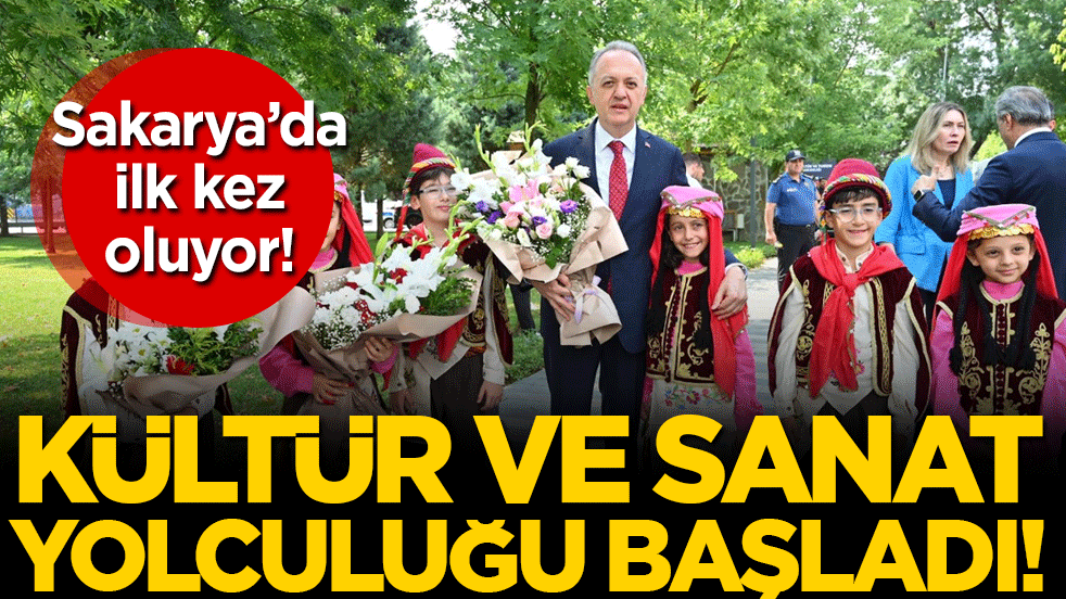 Sakarya'da ilk kez: Kültür ve sanat yolculuğu başladı!