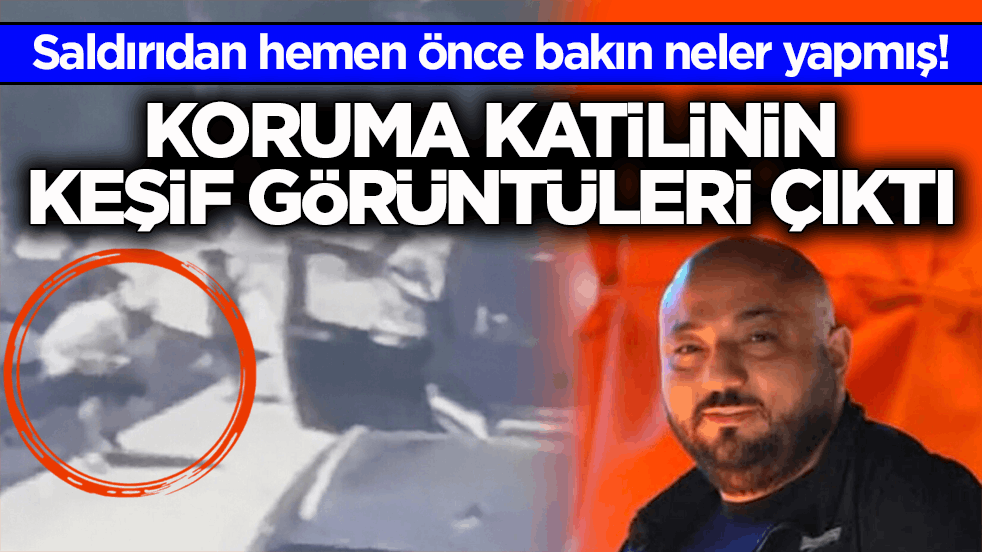 Saldırıdan hemen önce bakın neler yapmış! Koruma katilinin keşif görüntüleri çıktı