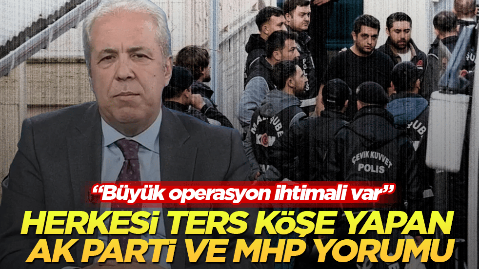 Şamil Tayyar’dan herkesi ters köşe yapan AK Parti ve MHP yorumu: Büyük operasyon ihtimali var