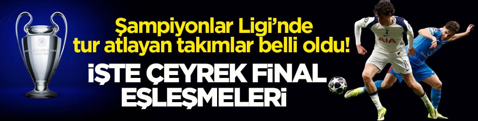Şampiyonlar Ligi’nde tur atlayan takımlar belli oldu! İşte çeyrek final eşleşmeleri