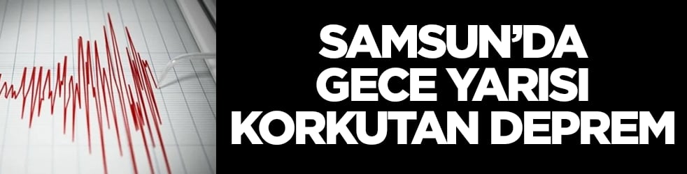 Samsun'da gece yarısı korkutan deprem