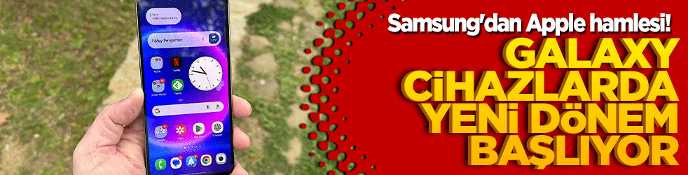 Samsung'dan Apple hamlesi! Galaxy cihazlarda yeni dönem başlıyor