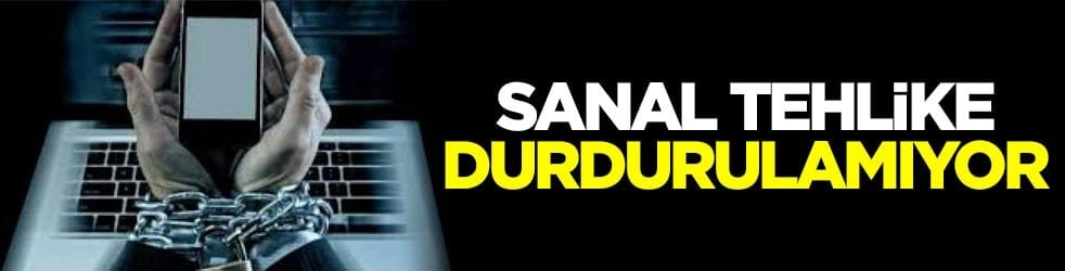 Sanal tehlike durdurulamıyor