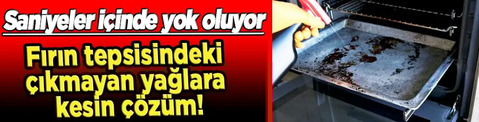 Saniyeler içinde lekeleri yok etmenin yolu... Fırın tepsisindeki yağlara kesin çözüm!