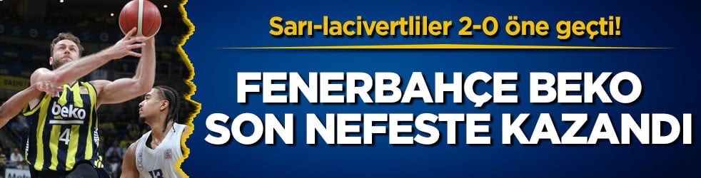Sarı-lacivertliler 2-0 öne geçti! Fenerbahçe Beko son nefeste kazandı