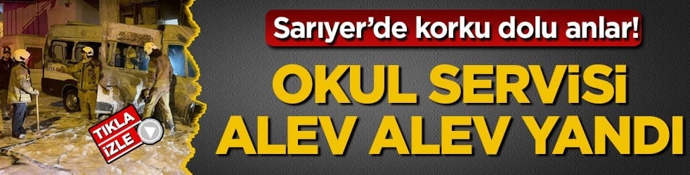 Sarıyer’de korku dolu anlar! Okul servisi alev alev yandı