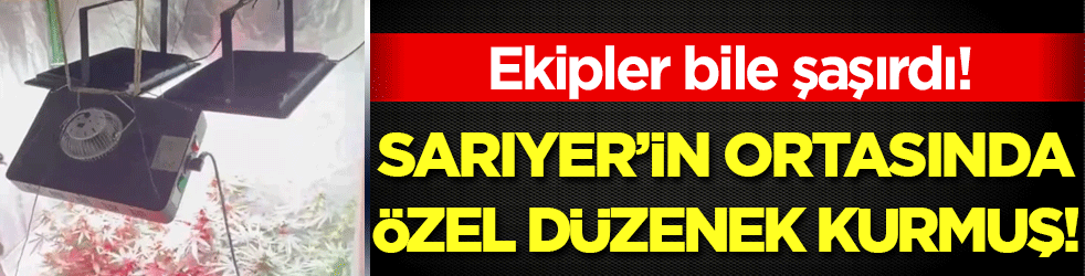 Sarıyer'in ortasında düzenek kurmuş! Ekipler bile şaşırdı!