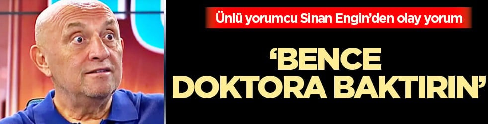 Şaşırtan bir yorum daha... Sinan Engin, Galatasaray’a saydırdı: 'Bence doktora baktırın'