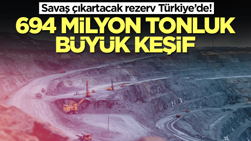 Savaş çıkartacak rezerv Türkiye'de bulundu: 694 milyon tonluk büyük keşif