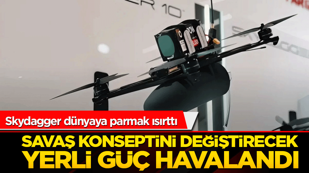 Savaş konseptini değiştirecek yerli güç havalandı! Skydagger dünyaya parmak ısırttı