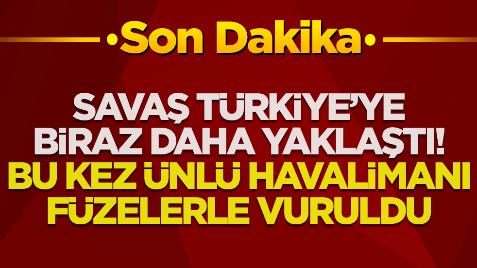 Savaş Türkiye'ye biraz daha yaklaştı! Ünlü havalimanı füzelerle vuruldu