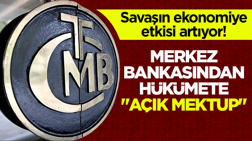 Savaşın ekonomiye etkisi artıyor! Merkez Bankasından hükümete "Açık Mektup"