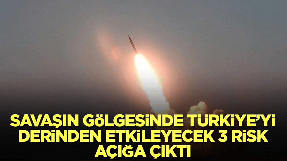 Savaşın gölgesinde Türkiye'yi derinden etkileyecek üç kritik risk açığa çıktı