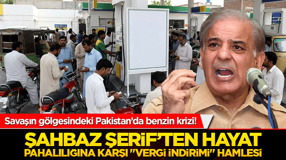 Savaşın gölgesindeki Pakistan’da benzin krizi! Şahbaz Şerif’ten hayat pahalılığına karşı "vergi indirimi" hamlesi!