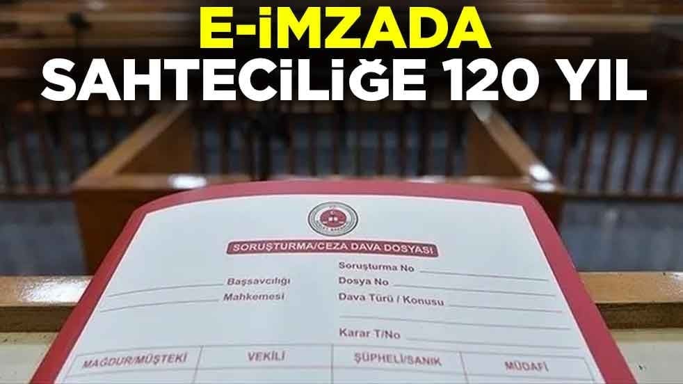 Savcı mütalaasını açıkladı! E-imzada sahteciliğe 120 yıl