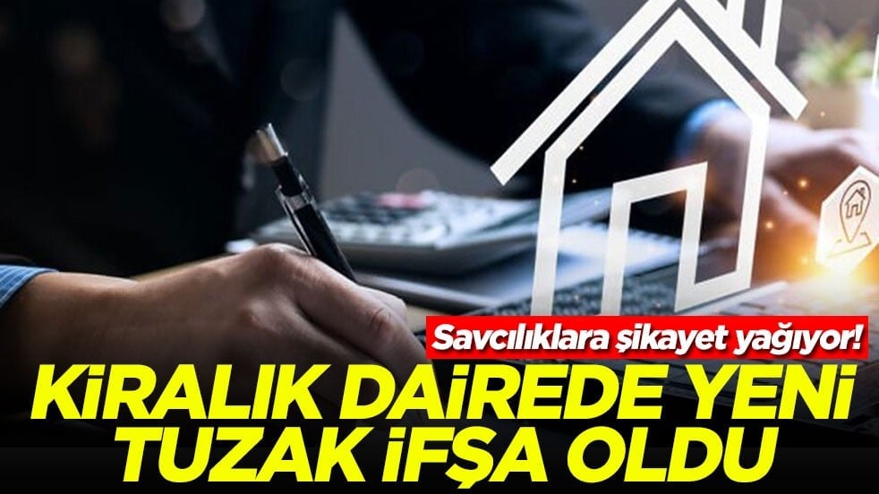 Savcılıklara şikayet yağıyor! Kiralık dairede yeni tuzak ifşa oldu