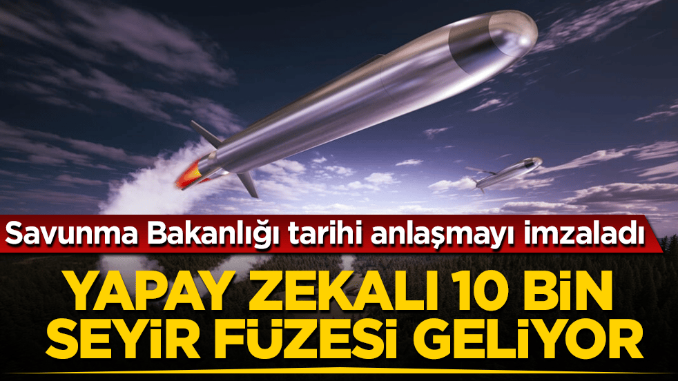 Savunma Bakanlığı tarihi anlaşmayı imzaladı! Yapay zekalı 10 bin seyir füzesi geliyor