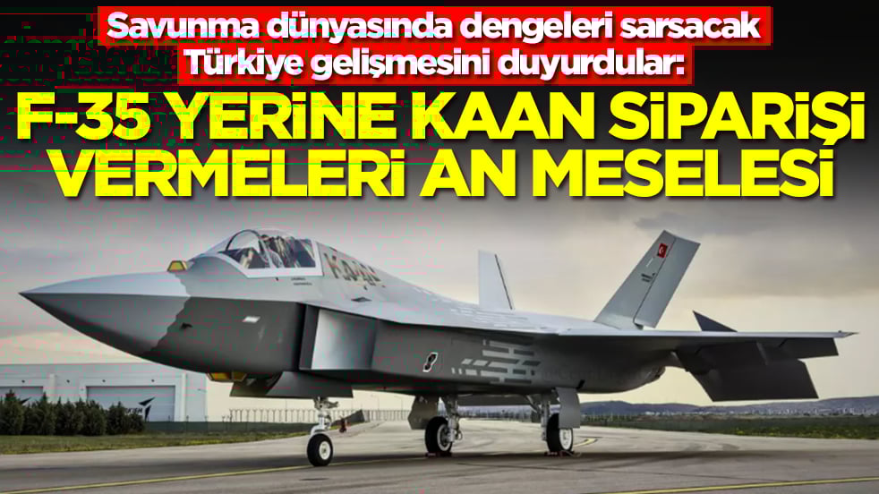 Savunma dünyasında dengeleri sarsacak Türkiye gelişmesini duyurdular: F-35 yerine Kaan almaları an meselesi