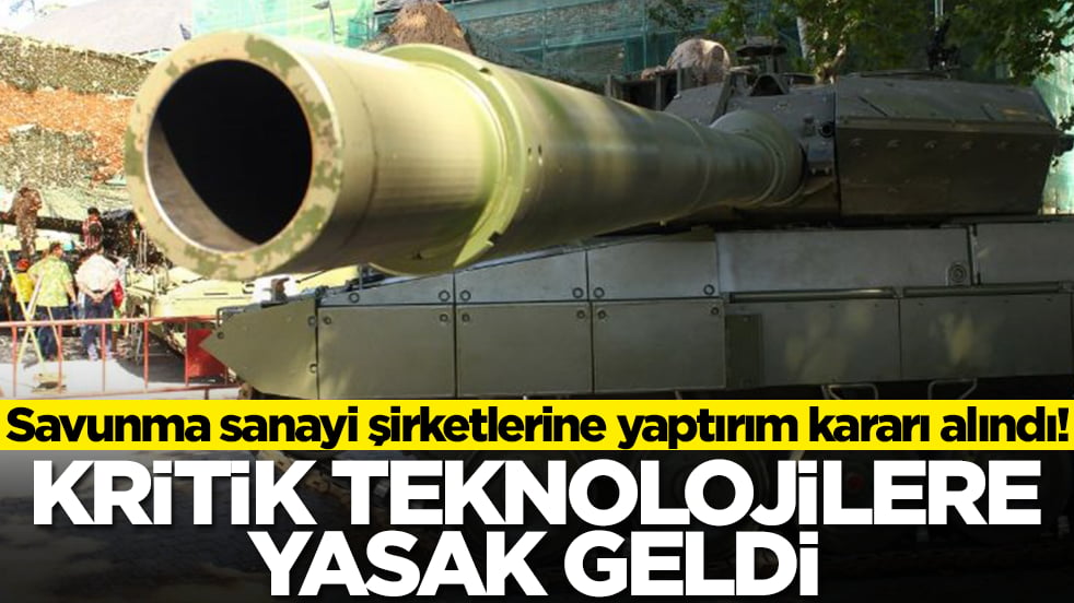 Savunma sanayi şirketlerine yaptırım kararı alındı: Kritik teknolojilere yasak geldi
