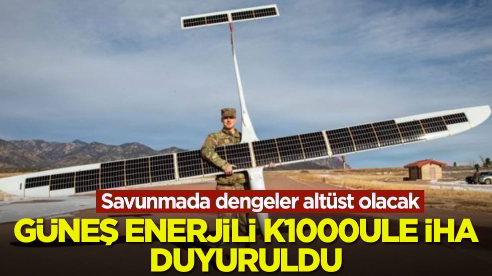 Savunmada dengeler altüst olacak: Güneş enerjili K1000ULE İHA duyuruldu, havada kalış süresi şok edecek