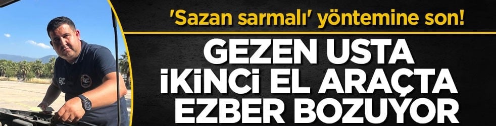 'Sazan sarmalı' yöntemine son! Gezen Usta ikinci el araçta ezber bozuyor