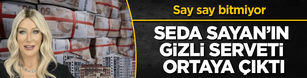Seda Sayan’ın gizli serveti ortaya çıktı! Say say bitmiyor, sadece kira geliri bile dudak uçuklatıyor
