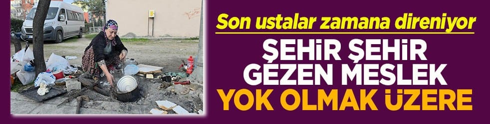 Şehir şehir gezen meslek yok olmak üzere!