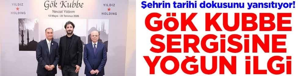 Şehrin tarihi dokusunu yansıtıyor! Gök Kubbe sergisine yoğun ilgi