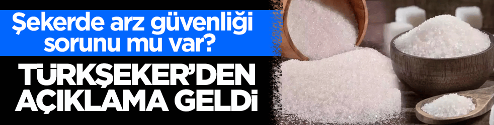 Şekerde arz güvenliği sorunu mu var? Türkşeker’den açıklama geldi