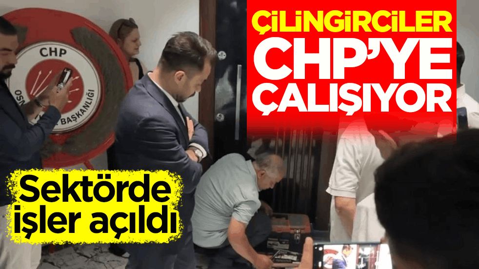 Sektörde işler açıldı! Çilingirciler CHP’ye çalışıyor