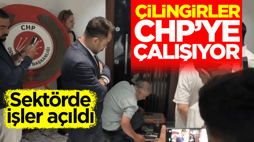 Sektörde işler açıldı! Çilingirler CHP’ye çalışıyor