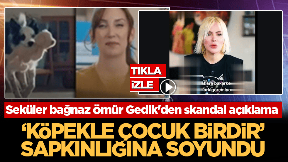 Seküler bağnaz Ömür Gedik'den skandal açıklama! 'Evlatla köpek birdir’