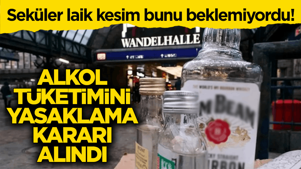 Seküler laik kesim bunu beklemiyordu! Alkol tüketimini yasaklama kararı alındı