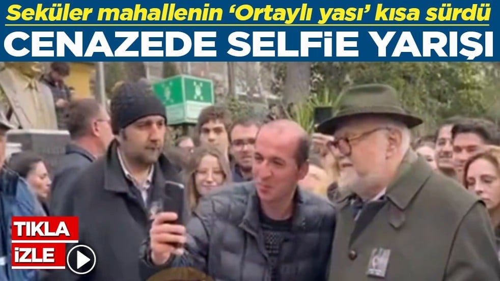 Seküler mahallenin ‘Ortaylı yası’ kısa sürdü Cenazede selfie yarışı