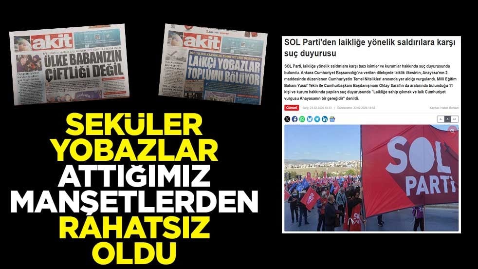 Seküler yobazlar, attığımız manşetlerden rahatsız oldu