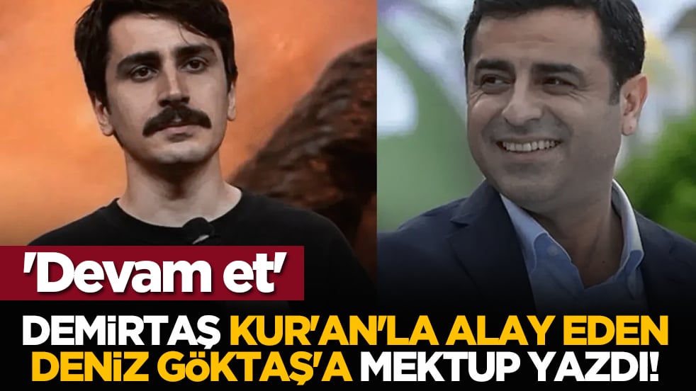 Selahaddin Demirtaş, Kur'an'la alay eden Deniz Göktaş'a mektup yazdı! 'Devam et'