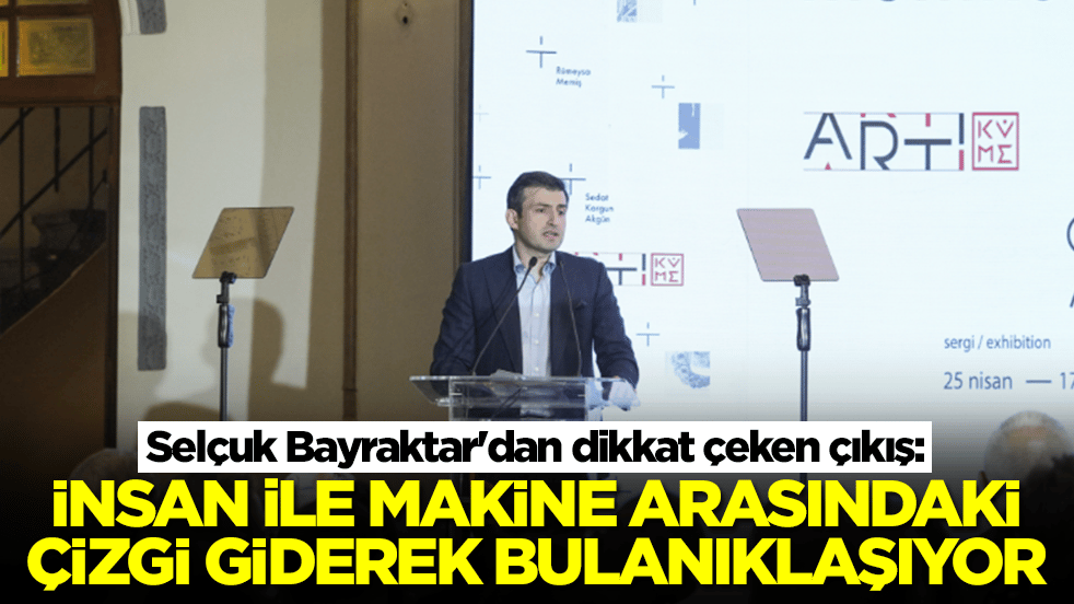 Selçuk Bayraktar'dan dikkat çeken çıkış: İnsan ile makine arasındaki çizgi giderek bulanıklaşıyor