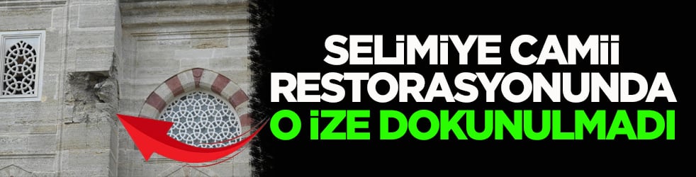 Selimiye Camii restorasyonunda o ize dokunulmadı