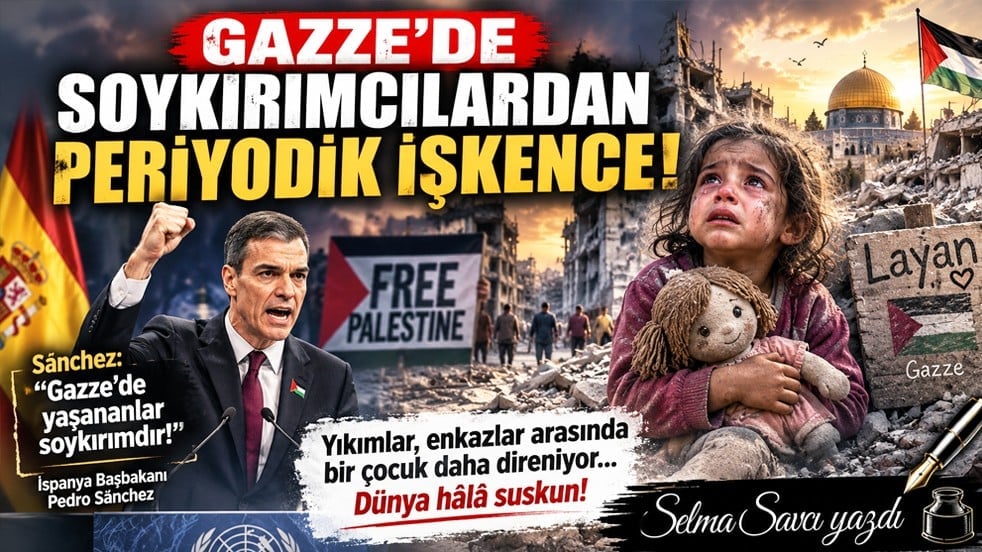Selma Savcı yazdı: Gazze'de soykırımcılardan periyodik işkence!