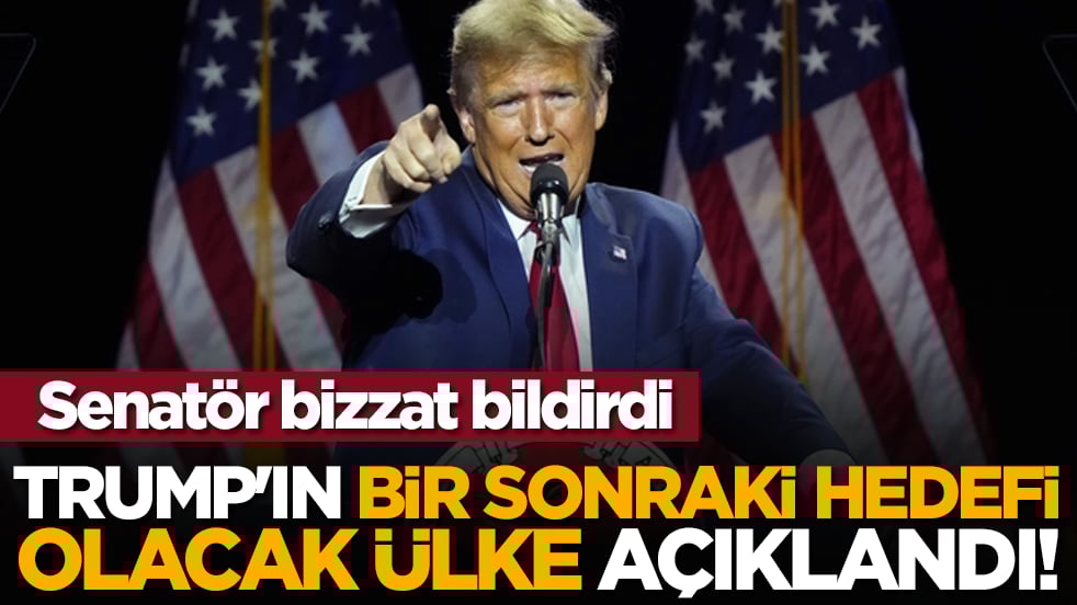 Senatör bizzat bildirdi: Trump'ın bir sonraki hedefi olacak ülke açıklandı!