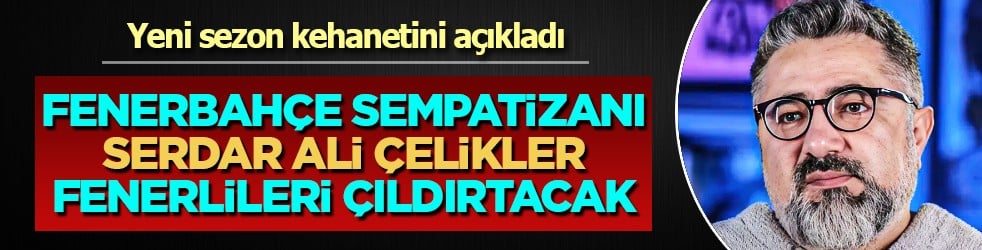 Serdar Ali Çelikler’den lig bitmeden yeni sezon kehaneti: 'Galatasaray yüzde 70...'