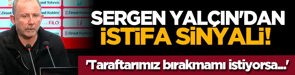 Sergen Yalçın'dan istifa sinyali! 'Taraftarımız bırakmamı istiyorsa...'
