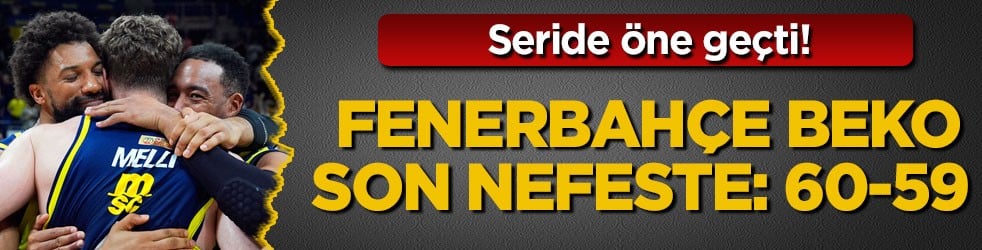 Seride öne geçti! Fenerbahçe Beko son nefeste: 60-59