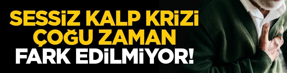 Sessiz kalp krizi çoğu zaman fark edilmiyor!
