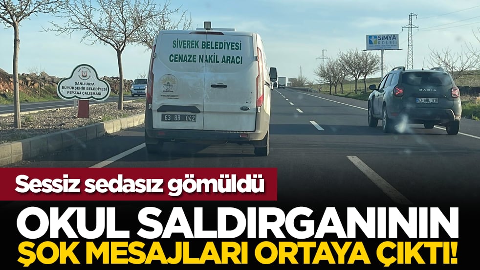 Sessiz sedasız gömüldü: Okul saldırganının şok mesajları ortaya çıktı!